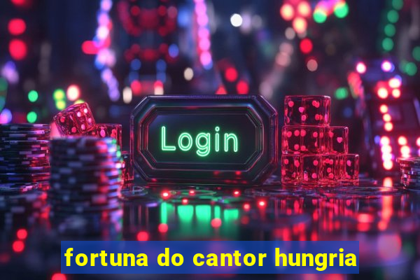 fortuna do cantor hungria